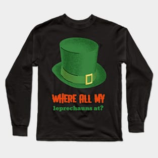 WHERE ALL MY leprechauns at? Long Sleeve T-Shirt